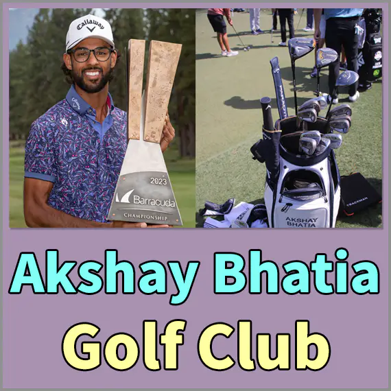 Akshay Bhatia's Golf Club Info